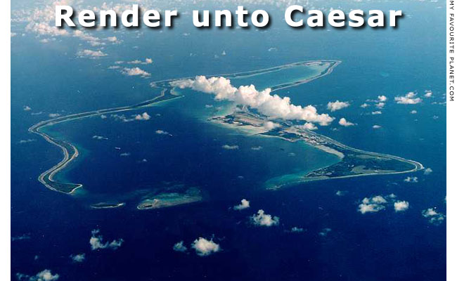 Diego Garcia atoll - Render unto Caesar at the Mysterious Edwin Drood's Column